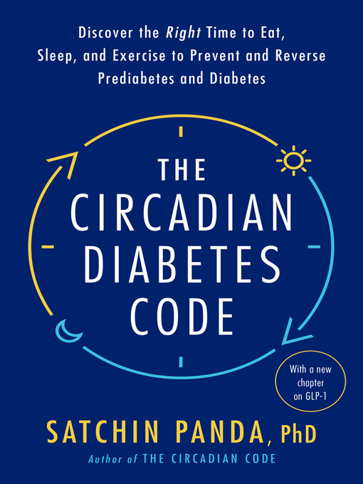 Title details for The Circadian Diabetes Code by Satchin Panda, PhD - Available